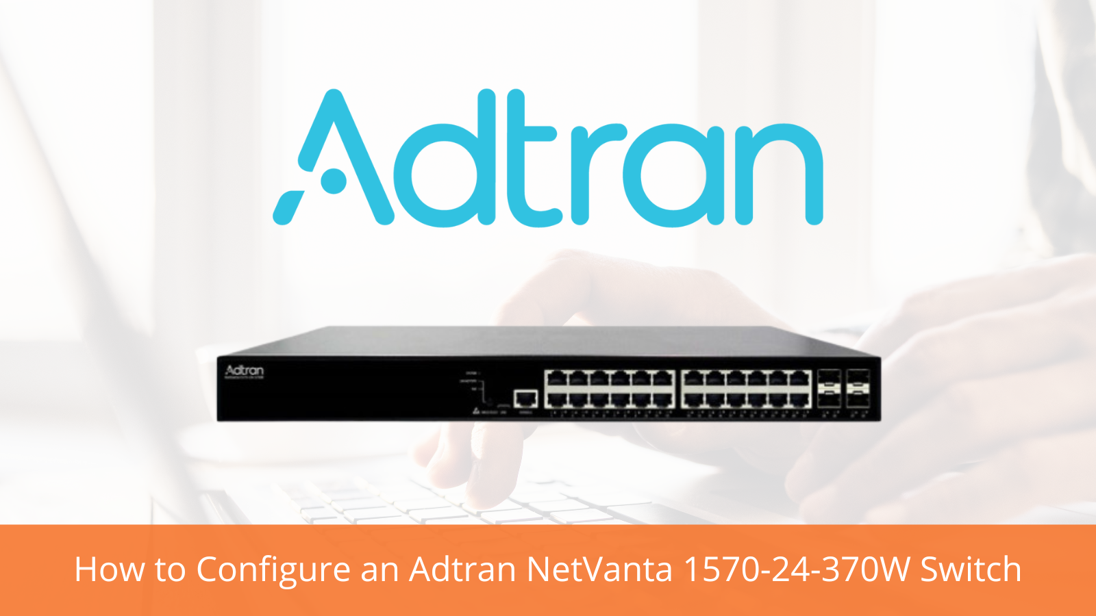 How to Configure an Adtran NetVanta 157024370W Switch VoIP Insider