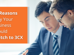 10 Reasons Why Your Business Should Switch to 3CX