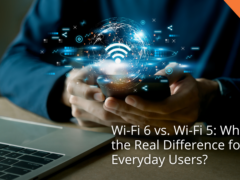 Wi-Fi 6 vs. Wi-Fi 5: What’s the Real Difference for Everyday Users